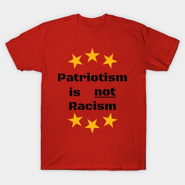 Patriotism Is Not Racism T-Shirt by HomeGiftShop